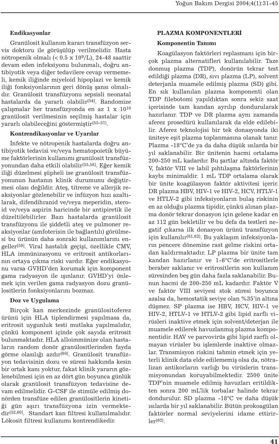 şansı olmalıdır. Granülosit transfüzyonu sepsisli neonatal hastalarda da yararlı olabilir [54].