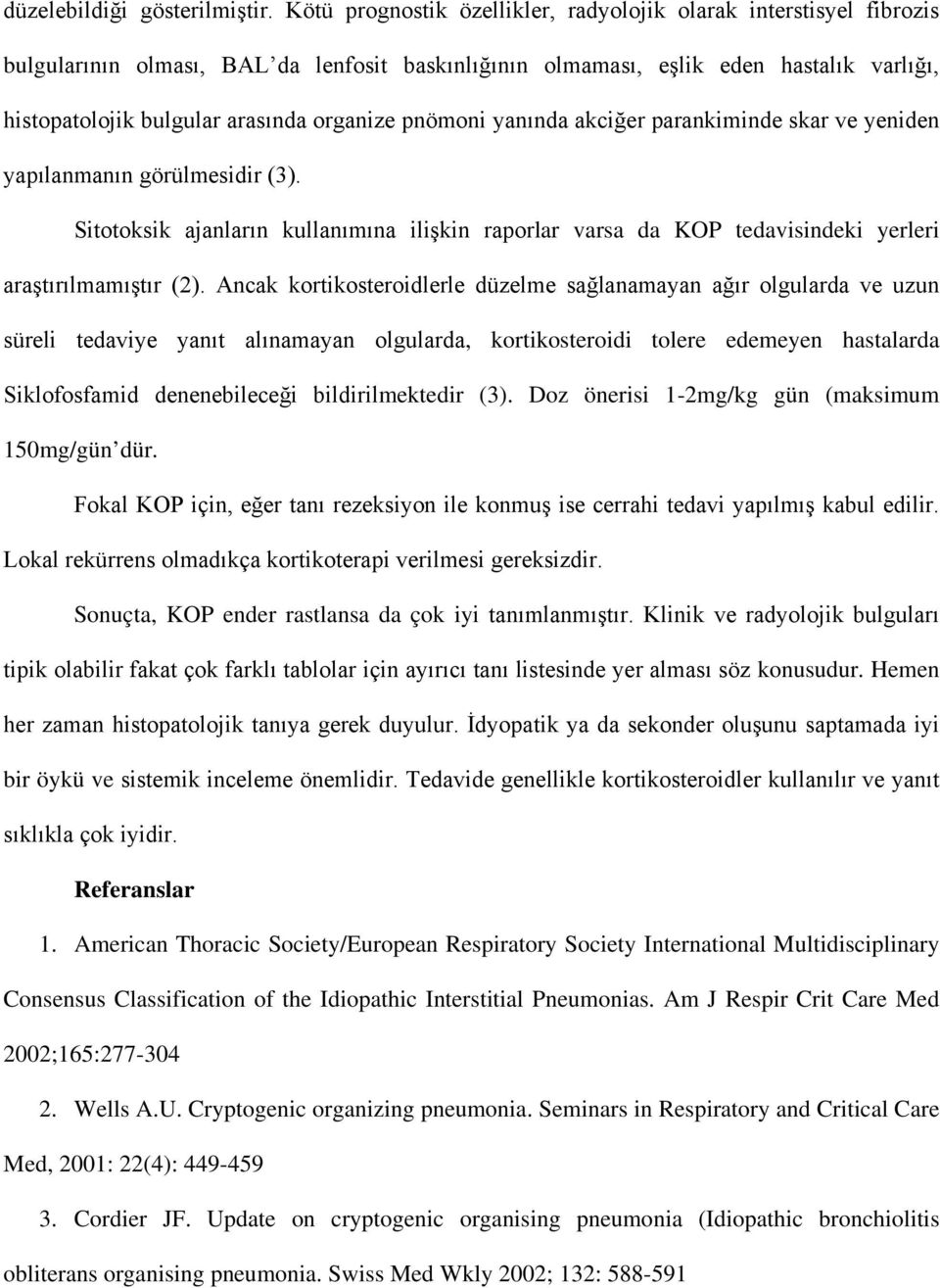 pnömoni yanında akciğer parankiminde skar ve yeniden yapılanmanın görülmesidir (3). Sitotoksik ajanların kullanımına ilişkin raporlar varsa da KOP tedavisindeki yerleri araştırılmamıştır (2).