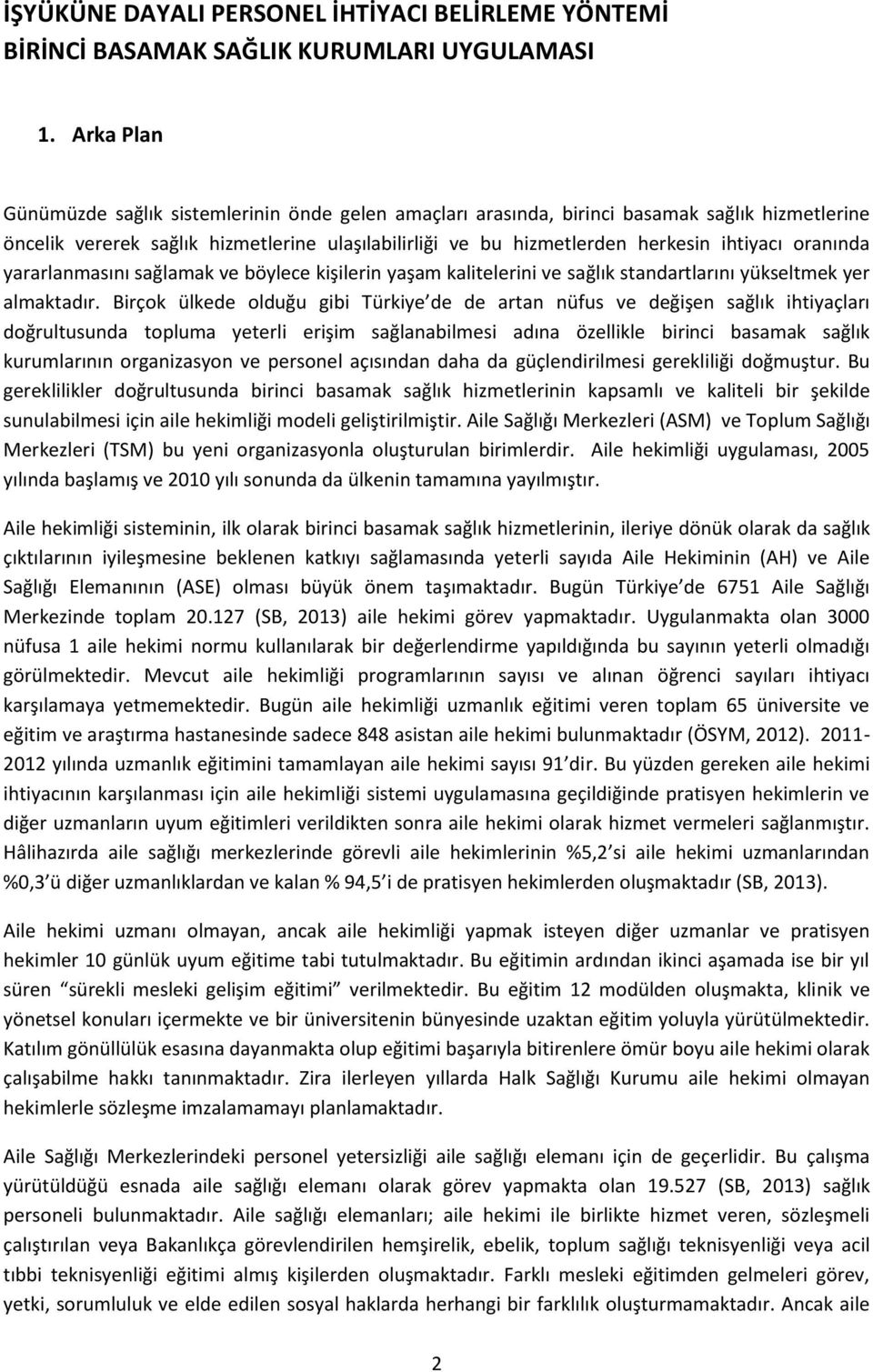 oranında yararlanmasını sağlamak ve böylece kişilerin yaşam kalitelerini ve sağlık standartlarını yükseltmek yer almaktadır.