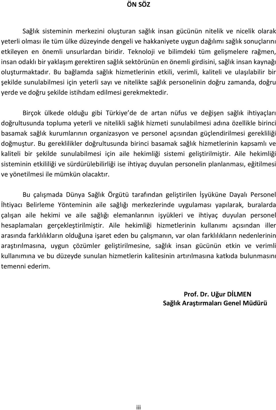 Bu bağlamda sağlık hizmetlerinin etkili, verimli, kaliteli ve ulaşılabilir bir şekilde sunulabilmesi için yeterli sayı ve nitelikte sağlık personelinin doğru zamanda, doğru yerde ve doğru şekilde