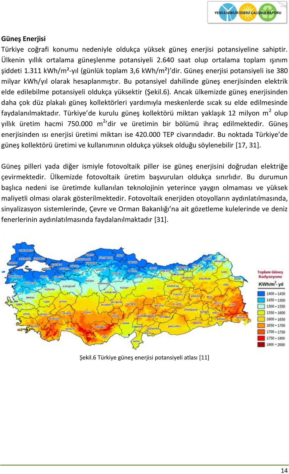 Bu potansiyel dahilinde güneş enerjisinden elektrik elde edilebilme potansiyeli oldukça yüksektir (Şekil.6).