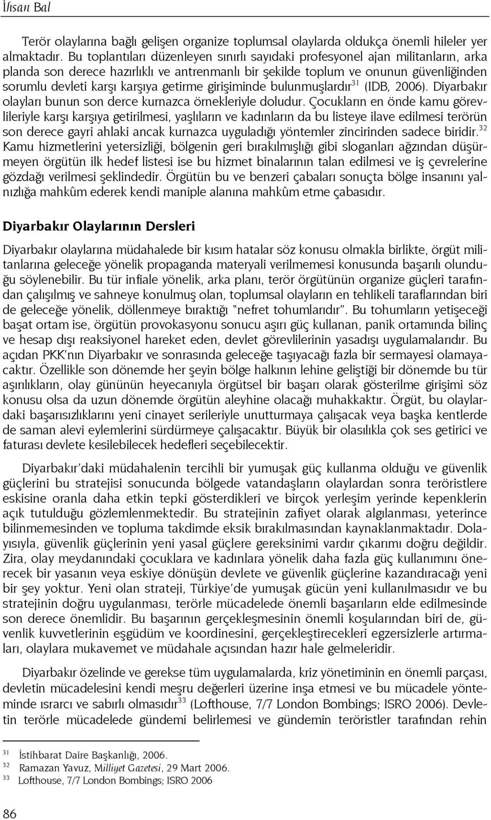 getirme girişiminde bulunmuşlardır 31 (IDB, 2006). Diyarbakır olayları bunun son derce kurnazca örnekleriyle doludur.