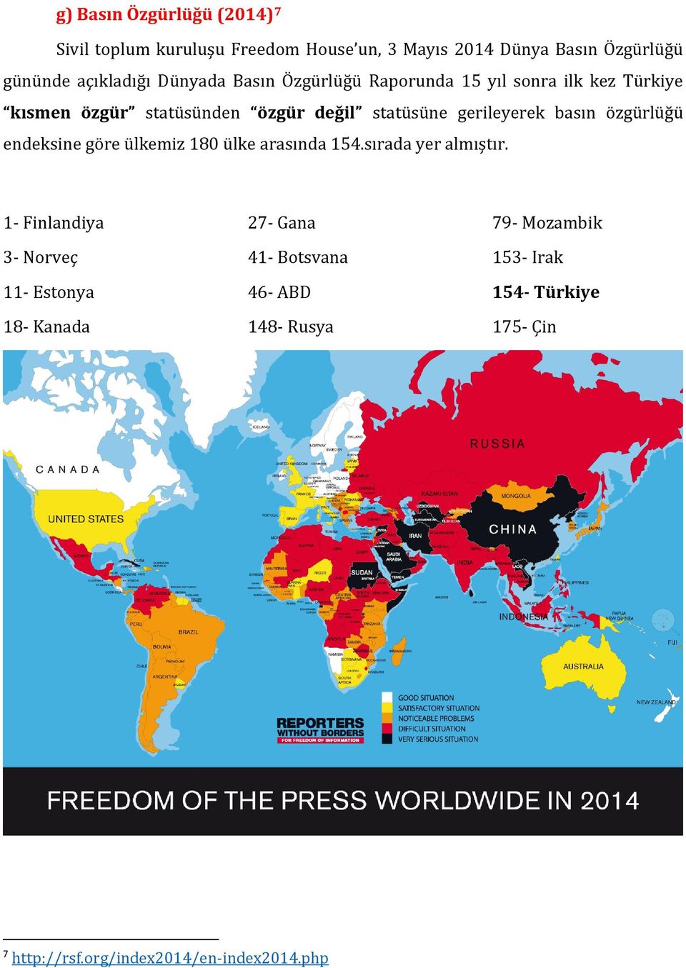 basın özgürlüğü endeksine göre ülkemiz 180 ülke arasında 154.sırada yer almıştır.