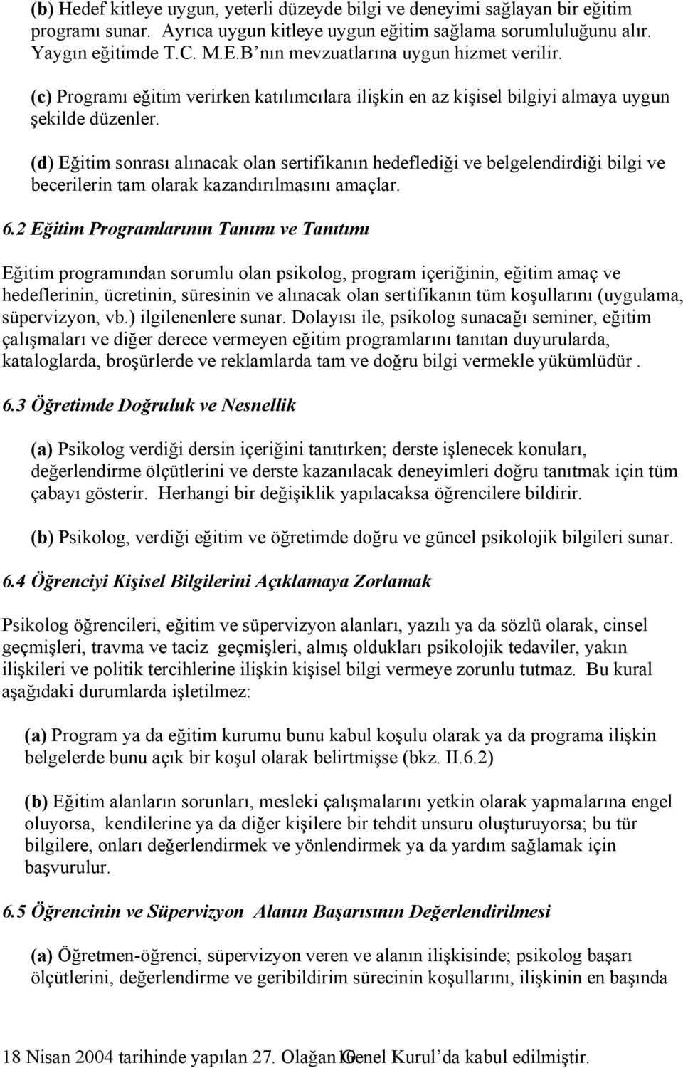 (d) Eğitim sonrası alınacak olan sertifikanın hedeflediği ve belgelendirdiği bilgi ve becerilerin tam olarak kazandırılmasını amaçlar. 6.