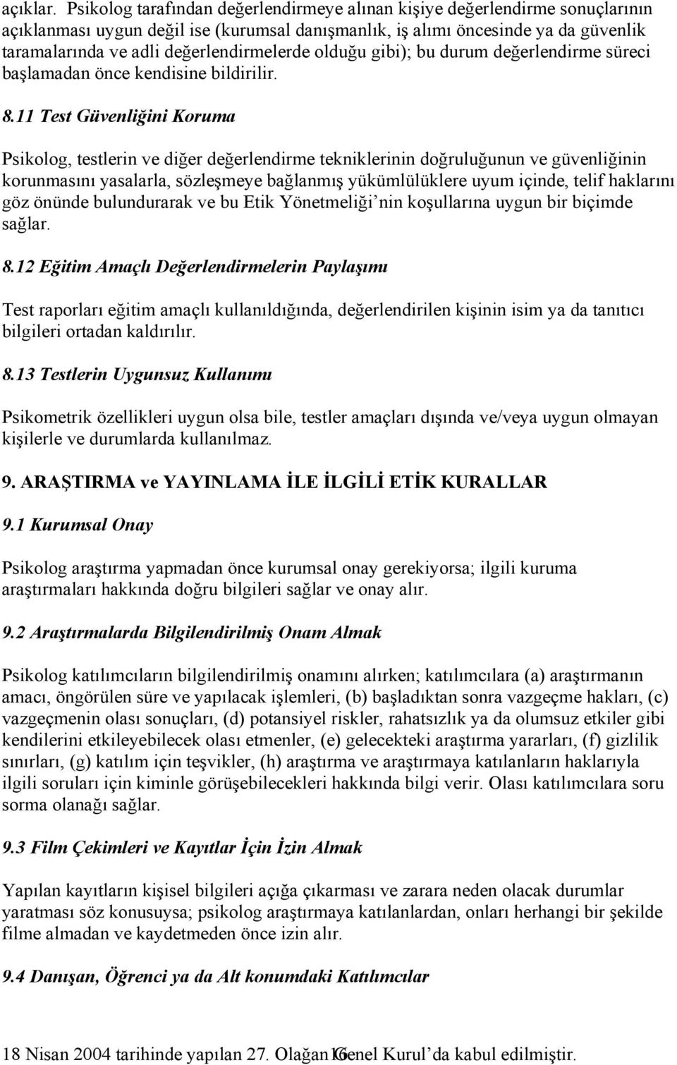 değerlendirmelerde olduğu gibi); bu durum değerlendirme süreci başlamadan önce kendisine bildirilir. 8.