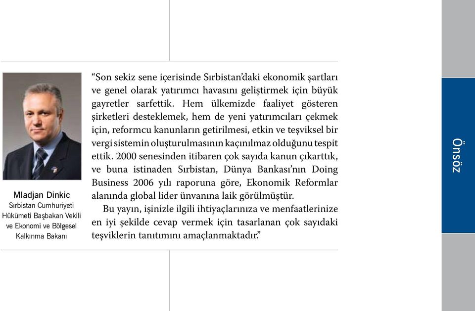 Hem ülkemizde faaliyet gösteren şirketleri desteklemek, hem de yeni yatırımcıları çekmek için, reformcu kanunların getirilmesi, etkin ve teşviksel bir vergi sistemin oluşturulmasının kaçınılmaz