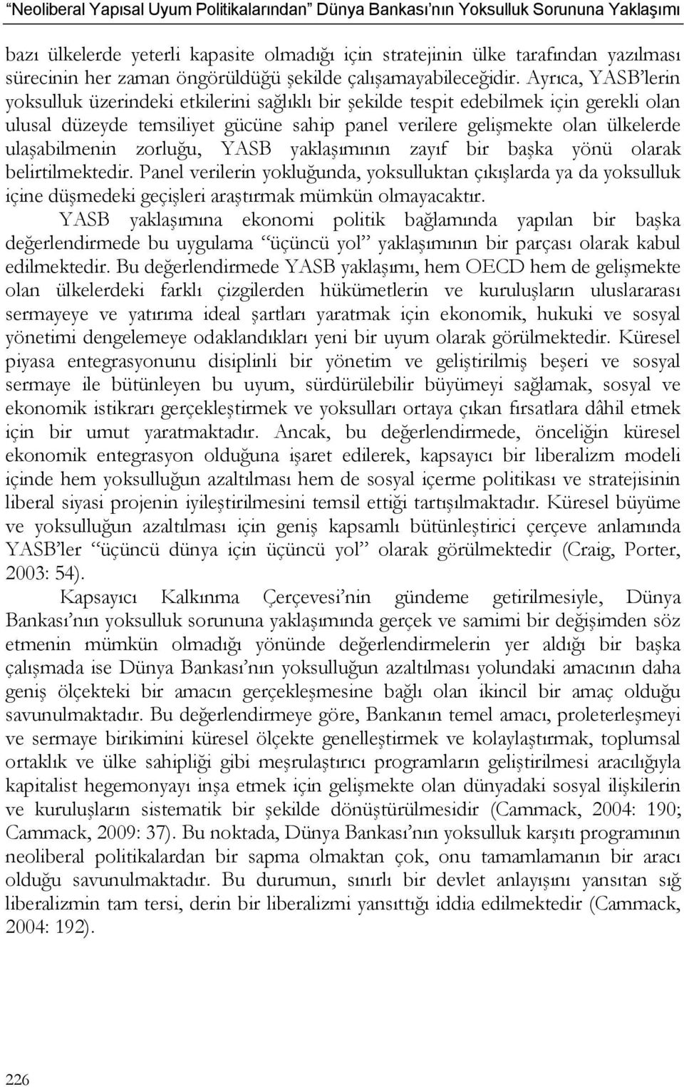 ulaşabilmenin zorluğu, YASB yaklaşımının zayıf bir başka yönü olarak belirtilmektedir.