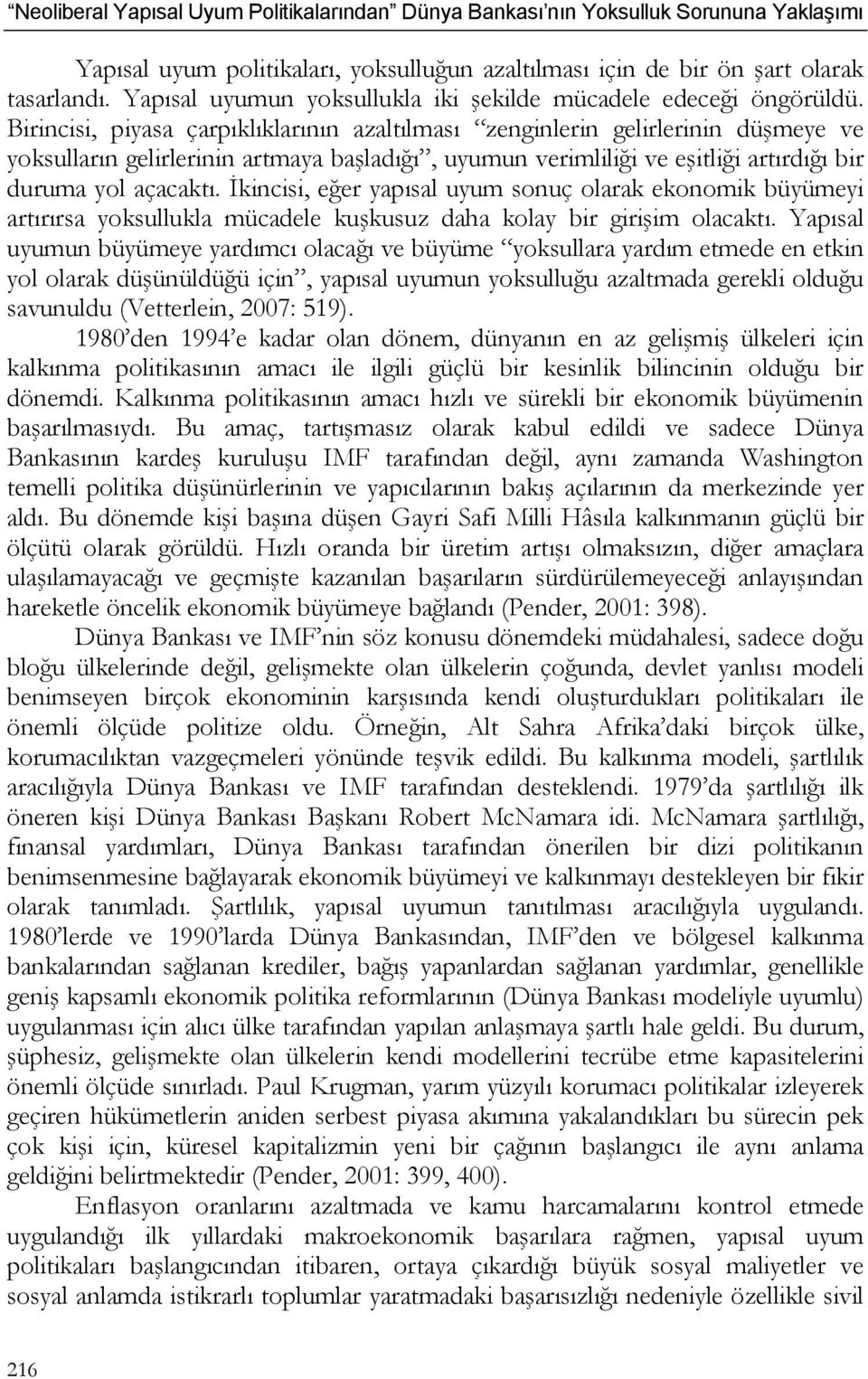 İkincisi, eğer yapısal uyum sonuç olarak ekonomik büyümeyi artırırsa yoksullukla mücadele kuşkusuz daha kolay bir girişim olacaktı.