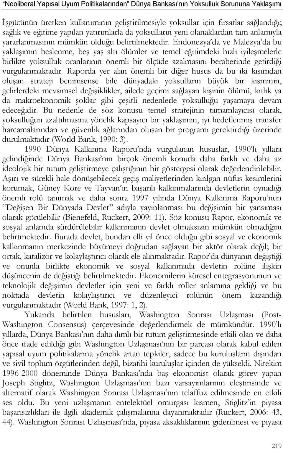 Endonezya da ve Malezya da bu yaklaşımın beslenme, beş yaş altı ölümler ve temel eğitimdeki hızlı iyileşmelerle birlikte yoksulluk oranlarının önemli bir ölçüde azalmasını beraberinde getirdiği