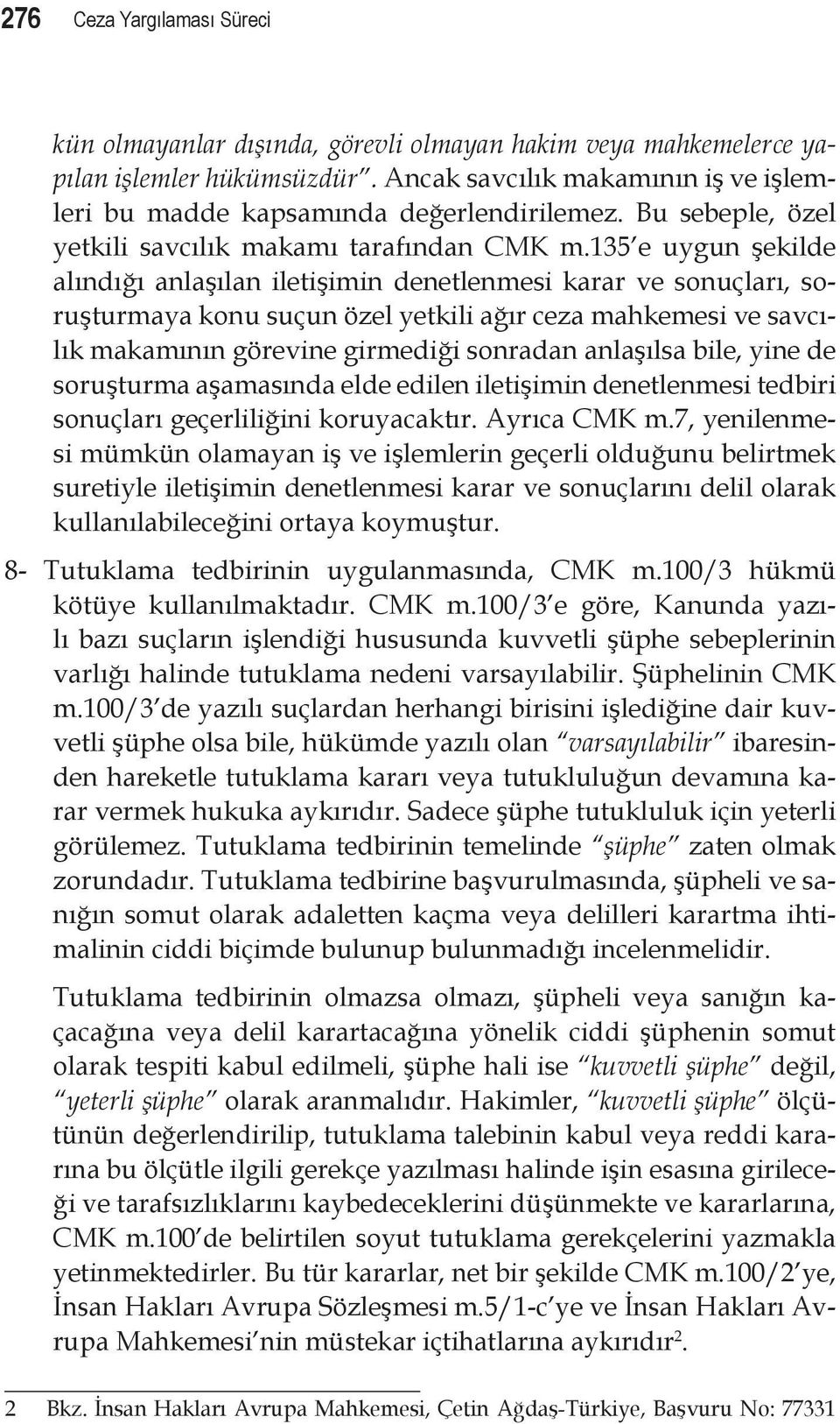 135 e uygun şekilde alındığı anlaşılan iletişimin denetlenmesi karar ve sonuçları, soruşturmaya konu suçun özel yetkili ağır ceza mahkemesi ve savcılık makamının görevine girmediği sonradan anlaşılsa