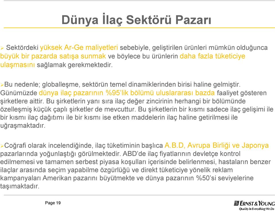 Günümüzde dünya ilaç pazarının %95 lik bölümü uluslararası bazda faaliyet gösteren şirketlere aittir.