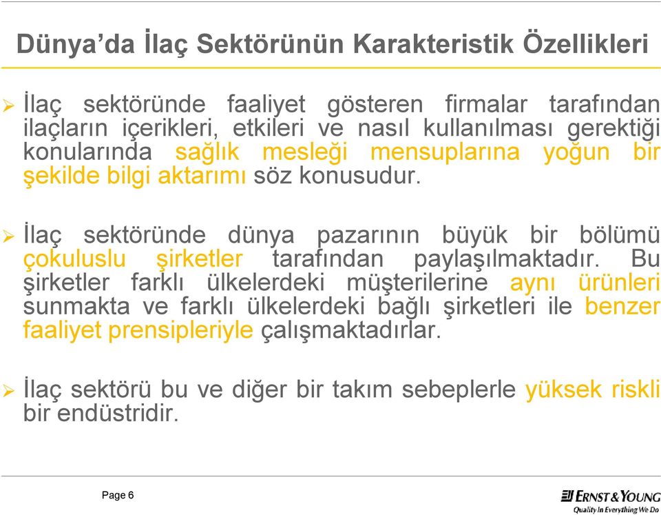 İlaç sektöründe dünya pazarının büyük bir bölümü çokuluslu şirketler tarafından paylaşılmaktadır.