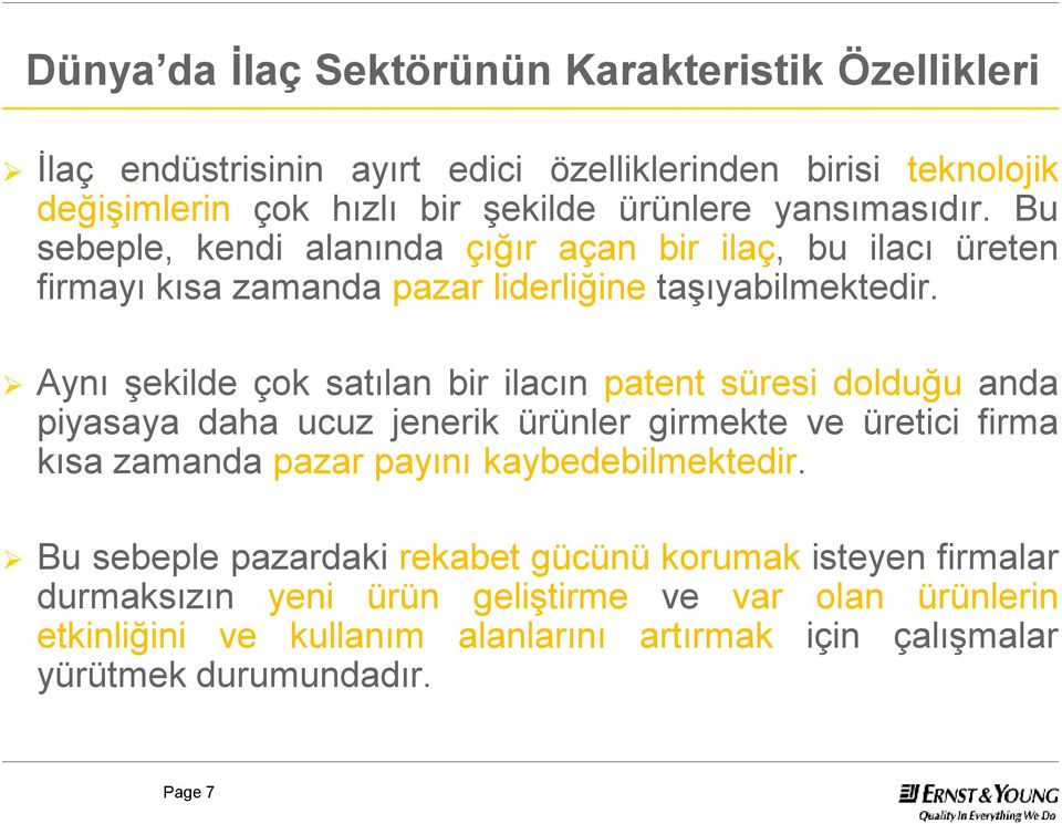 Aynı şekilde çok satılan bir ilacın patent süresi dolduğu anda piyasaya daha ucuz jenerik ürünler girmekte ve üretici firma kısa zamanda pazar payını