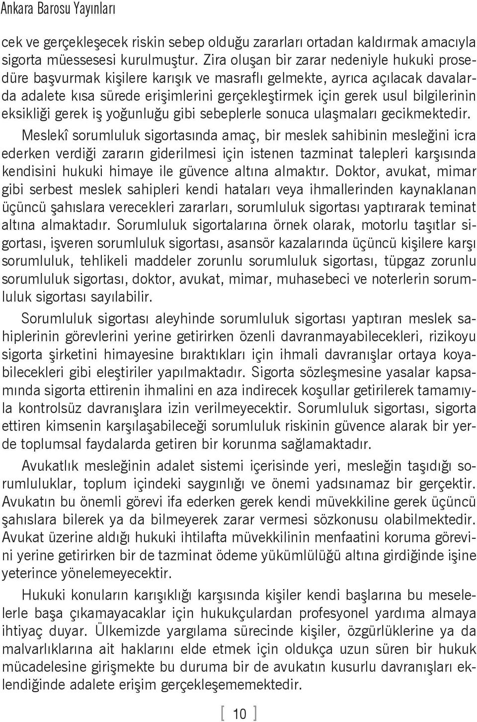 bilgilerinin eksikliği gerek iş yoğunluğu gibi sebeplerle sonuca ulaşmaları gecikmektedir.