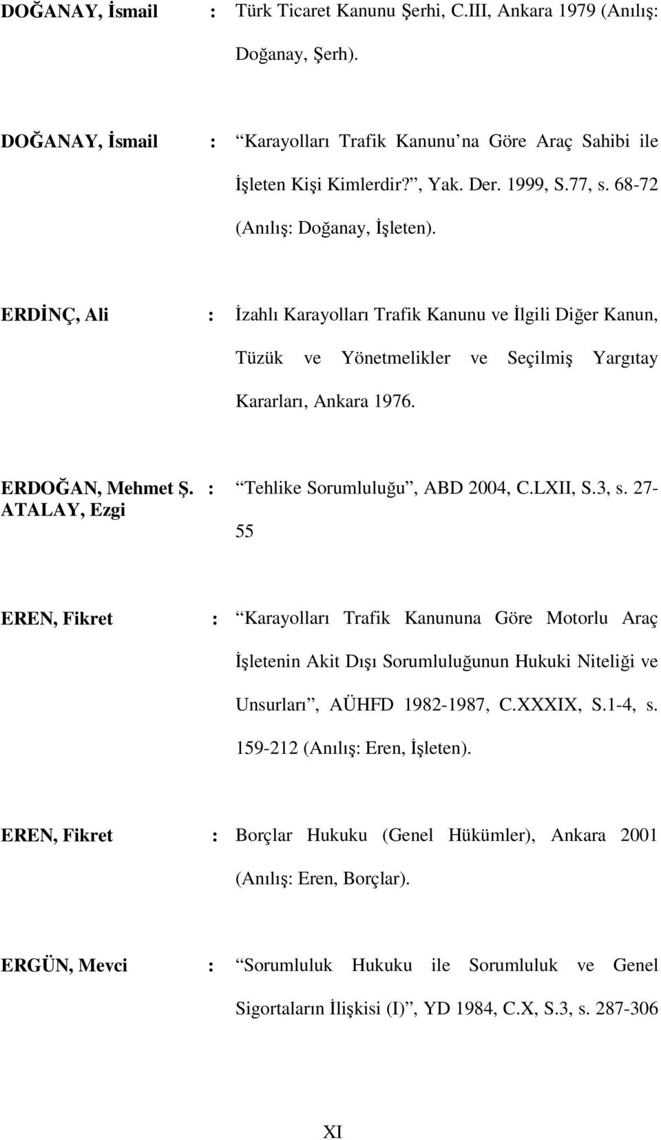 : ATALAY, Ezgi Tehlike Sorumluluğu, ABD 2004, C.LXII, S.3, s.