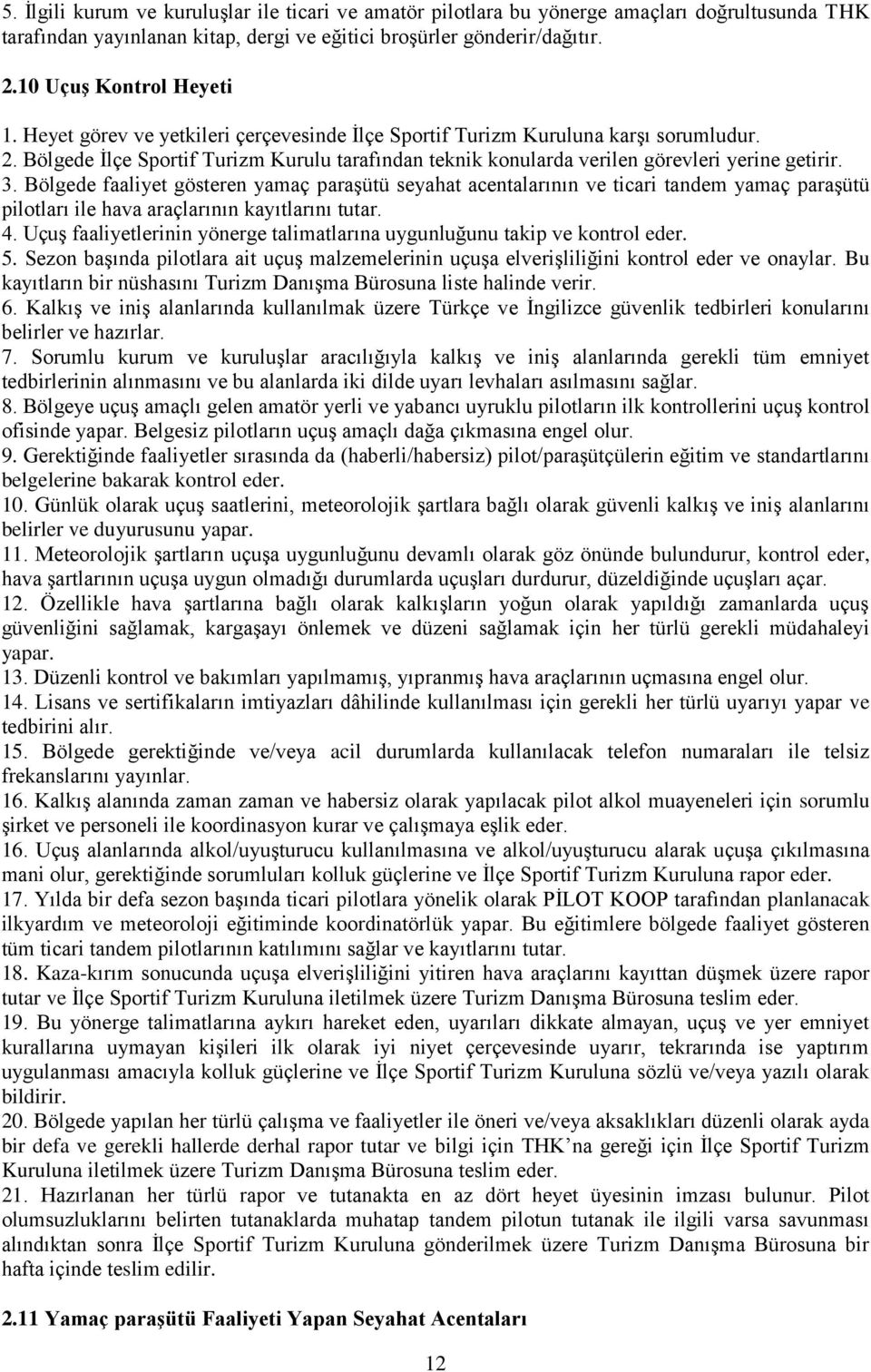 Bölgede faaliyet gösteren yamaç paraşütü seyahat acentalarının ve ticari tandem yamaç paraşütü pilotları ile hava araçlarının kayıtlarını tutar. 4.