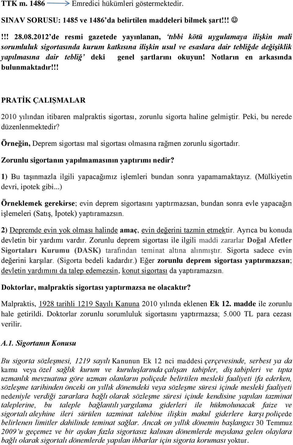 şartlarını okuyun! Notların en arkasında bulunmaktadır!!! PRATİK ÇALIŞMALAR 2010 yılından itibaren malpraktis sigortası, zorunlu sigorta haline gelmiştir. Peki, bu nerede düzenlenmektedir?