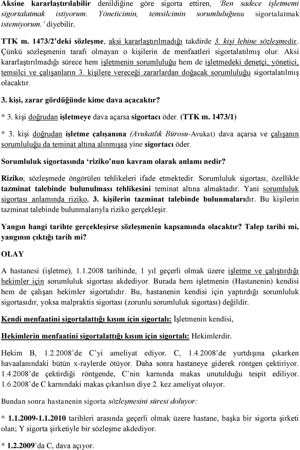 Aksi kararlaştırılmadığı sürece hem işletmenin sorumluluğu hem de işletmedeki denetçi, yönetici, temsilci ve çalışanların 3.