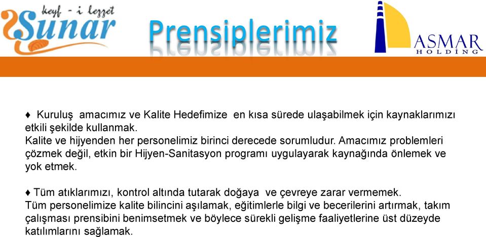 Amacımız problemleri çözmek değil, etkin bir Hijyen-Sanitasyon programı uygulayarak kaynağında önlemek ve yok etmek.