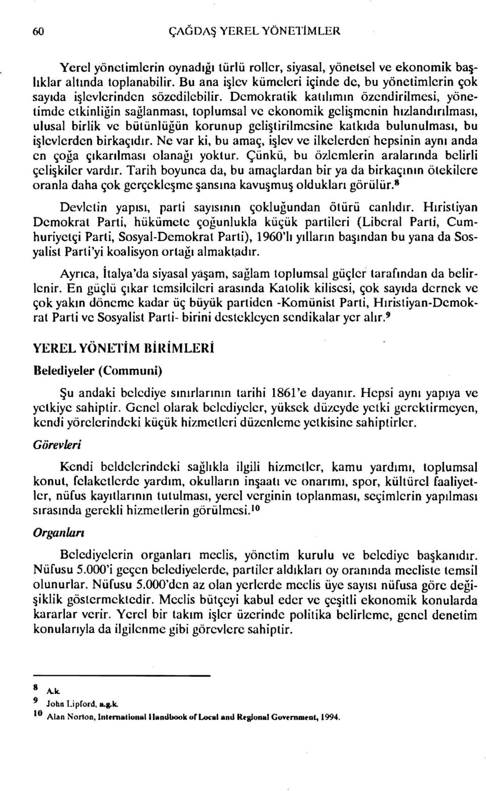 Demokratik katılımın özendirilmesi, yönetimde etkinliğin sağlanması, toplumsal ve ekonomik geli menin hızlandırılması, ulusal birlik ve bütünlüğün korunup geli tirilmesine katkıda bulunulması, bu i