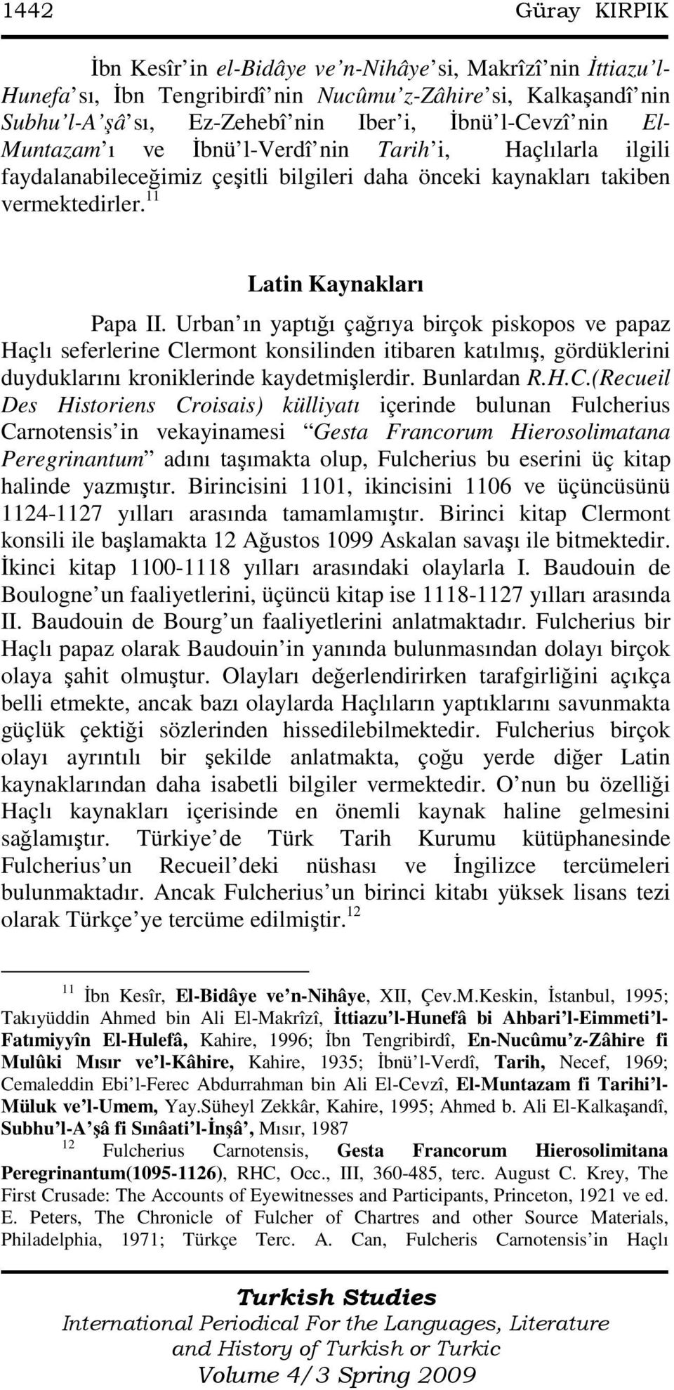 Urban ın yaptığı çağrıya birçok piskopos ve papaz Haçlı seferlerine Cl