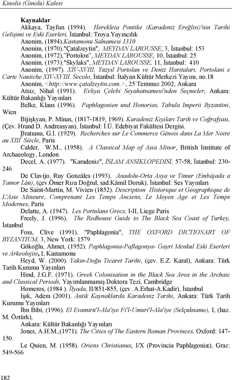 "Skylaks", MEYDAN LAROUSSE, 11, İstanbul: 410 Anonim, (1997). XIV-XVIII. Yüzyıl Portolan ve Deniz Haritaları. Portolani e Carte Nautiche XIV-XVIII. Secolo, İstanbul: İtalyan Kültür Merkezi Yayını, no.