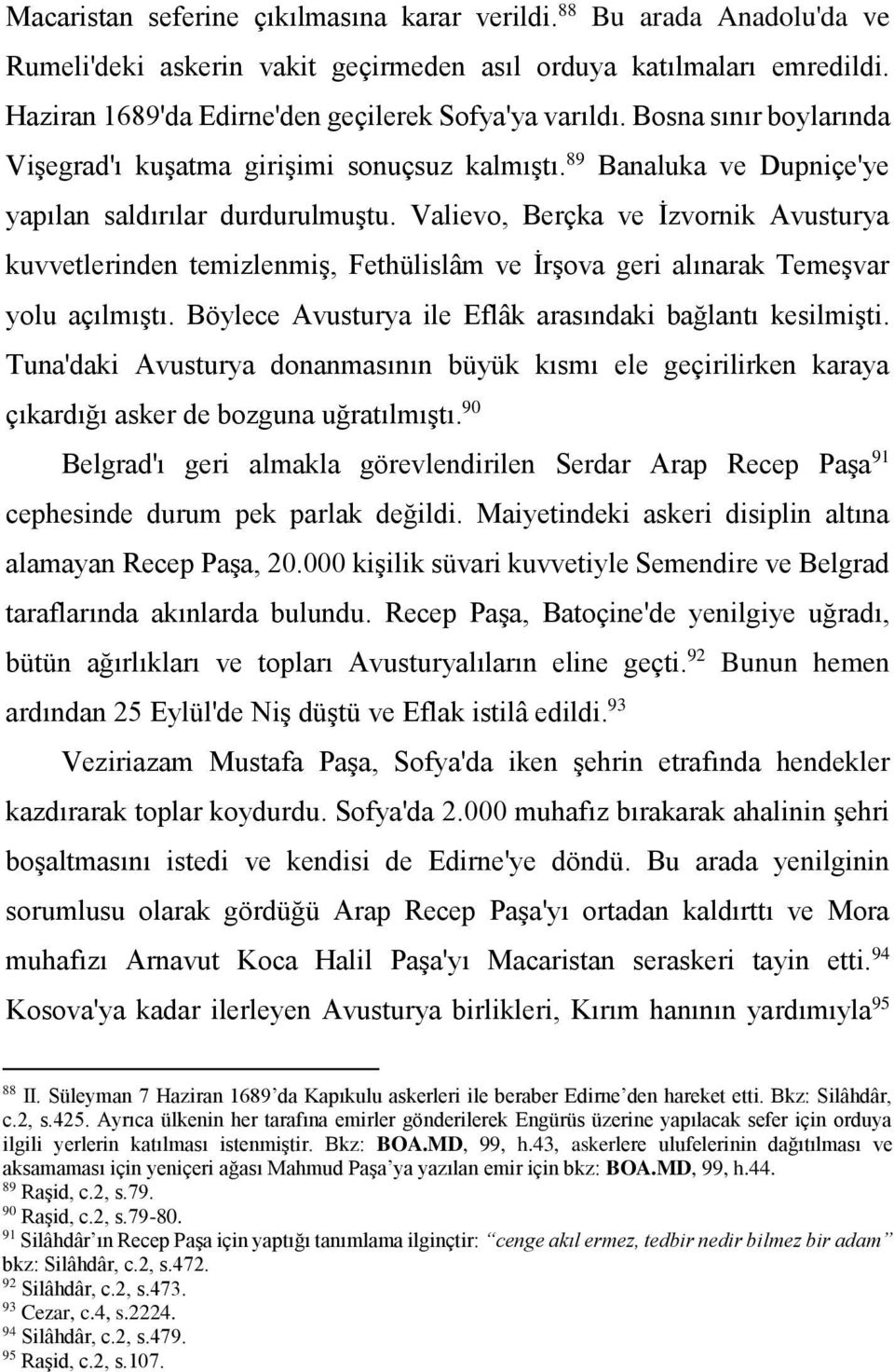 Valievo, Berçka ve İzvornik Avusturya kuvvetlerinden temizlenmiş, Fethülislâm ve İrşova geri alınarak Temeşvar yolu açılmıştı. Böylece Avusturya ile Eflâk arasındaki bağlantı kesilmişti.