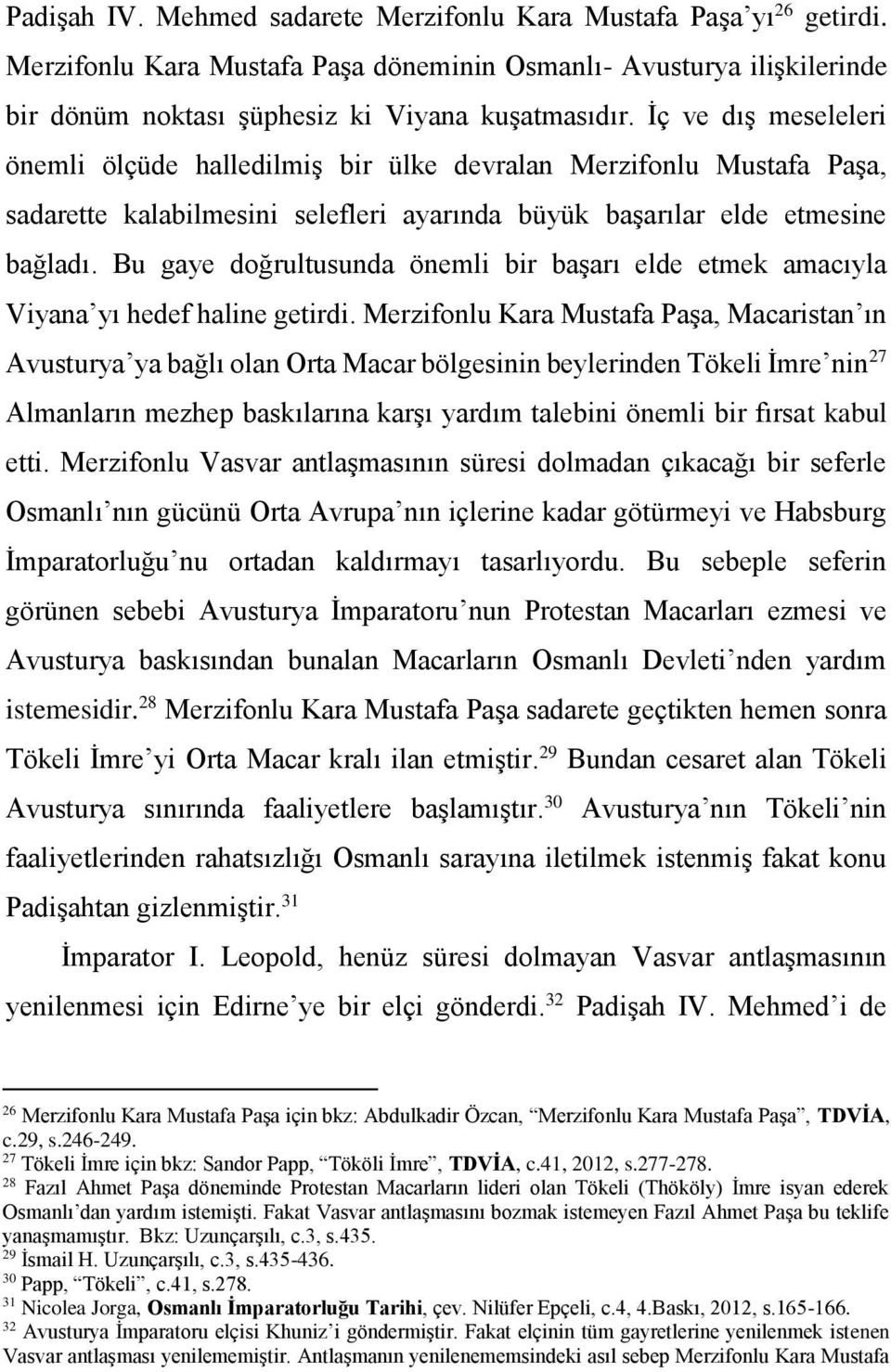 Bu gaye doğrultusunda önemli bir başarı elde etmek amacıyla Viyana yı hedef haline getirdi.