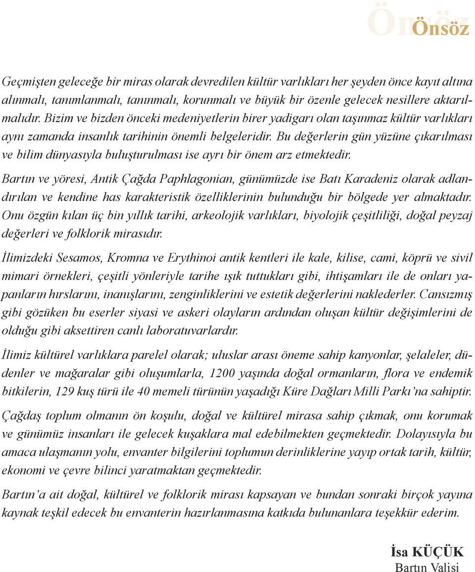 Bu değerlerin gün yüzüne çıkarılması ve bilim dünyasıyla buluşturulması ise ayrı bir önem arz etmektedir.