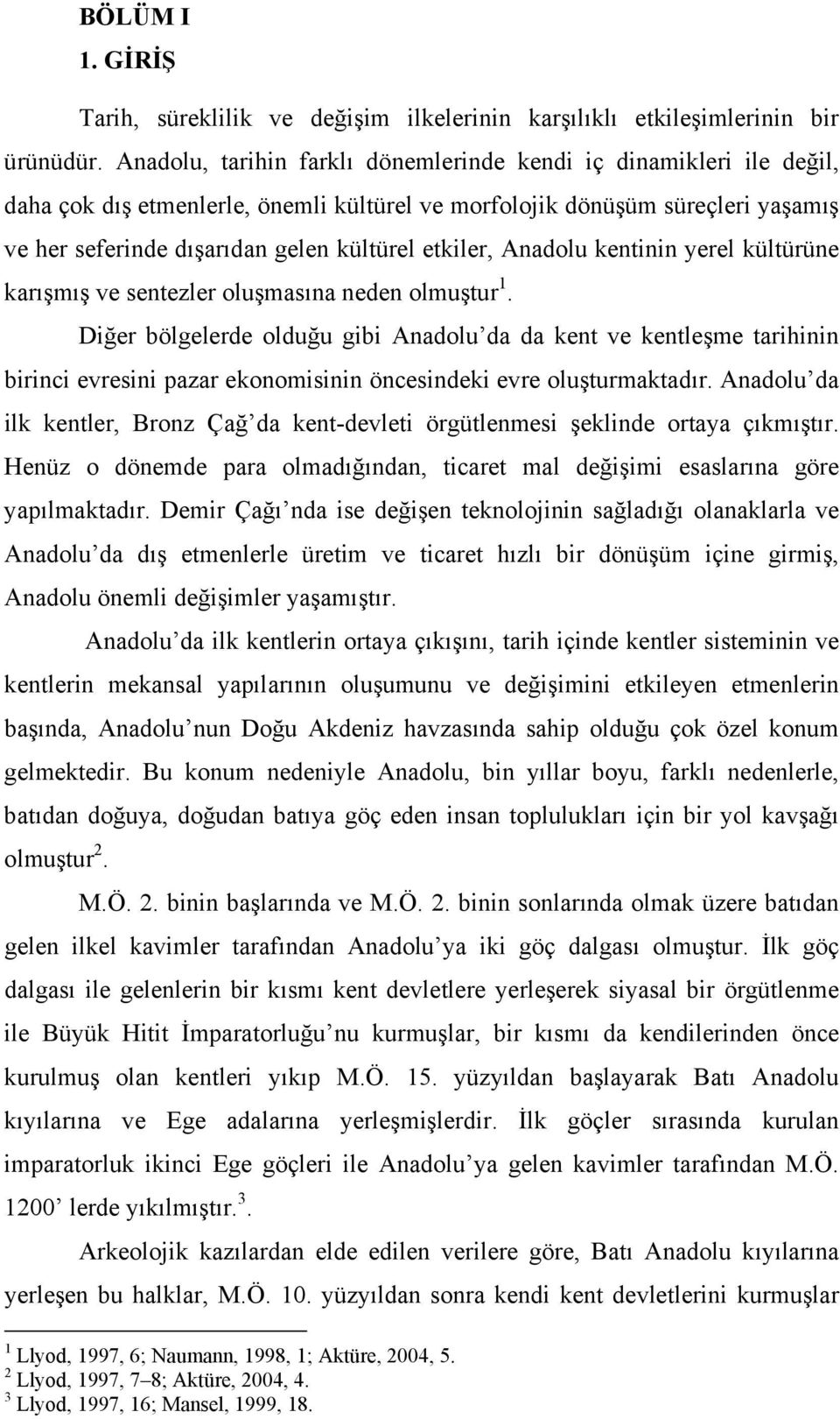 etkiler, Anadolu kentinin yerel kültürüne karışmış ve sentezler oluşmasına neden olmuştur 1.