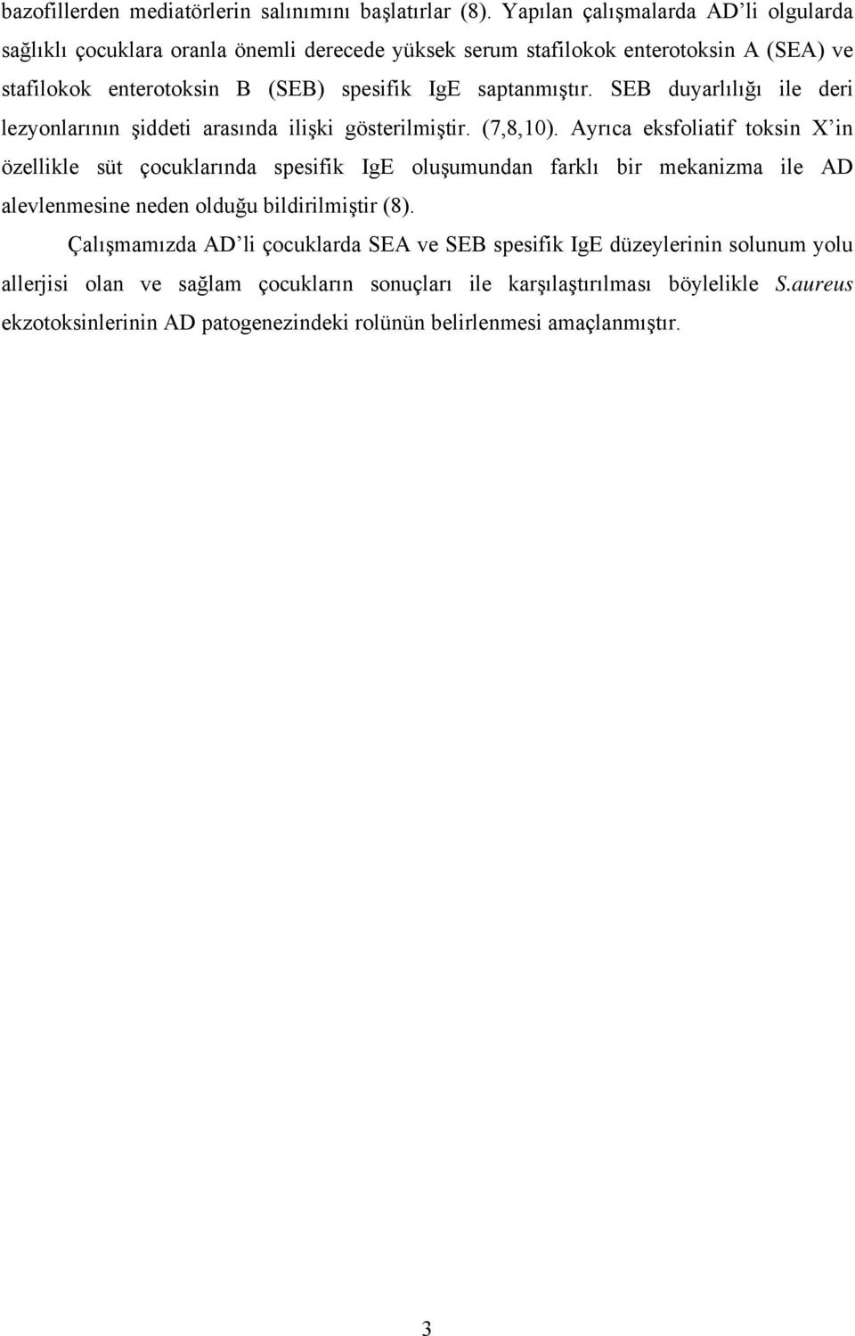 saptanmıştır. SEB duyarlılığı ile deri lezyonlarının şiddeti arasında ilişki gösterilmiştir. (7,8,10).