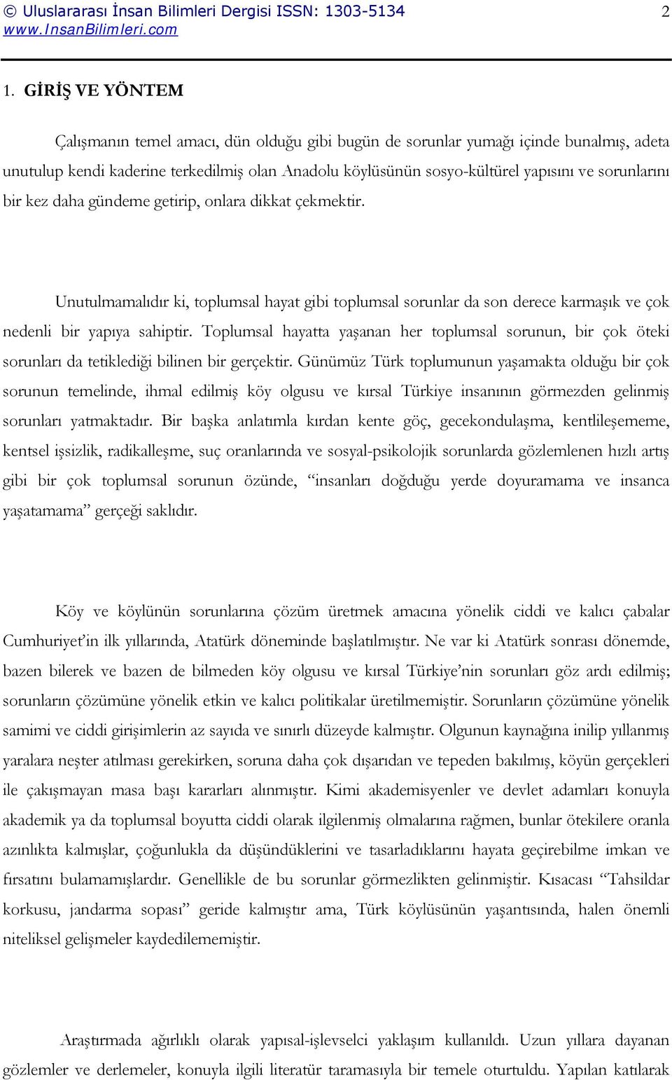 Toplumsal hayatta yaşanan her toplumsal sorunun, bir çok öteki sorunları da tetiklediği bilinen bir gerçektir.