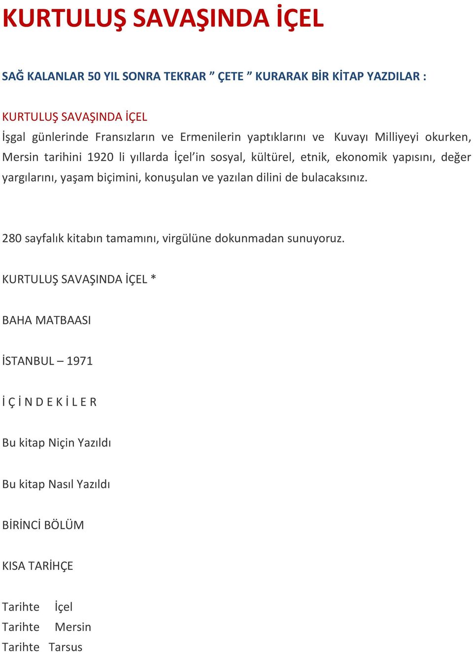 yargılarını, yaşam biçimini, konuşulan ve yazılan dilini de bulacaksınız. 280 sayfalık kitabın tamamını, virgülüne dokunmadan sunuyoruz.