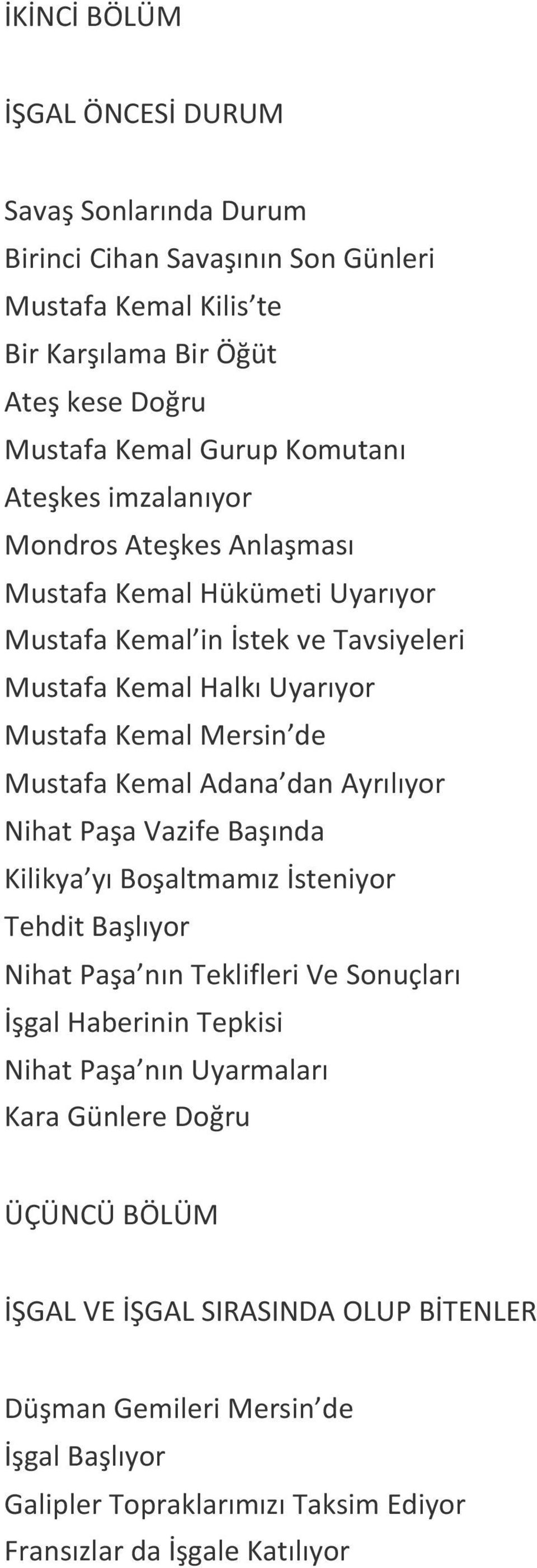 Adana dan Ayrılıyor Nihat Paşa Vazife Başında Kilikya yı Boşaltmamız İsteniyor Tehdit Başlıyor Nihat Paşa nın Teklifleri Ve Sonuçları İşgal Haberinin Tepkisi Nihat Paşa nın