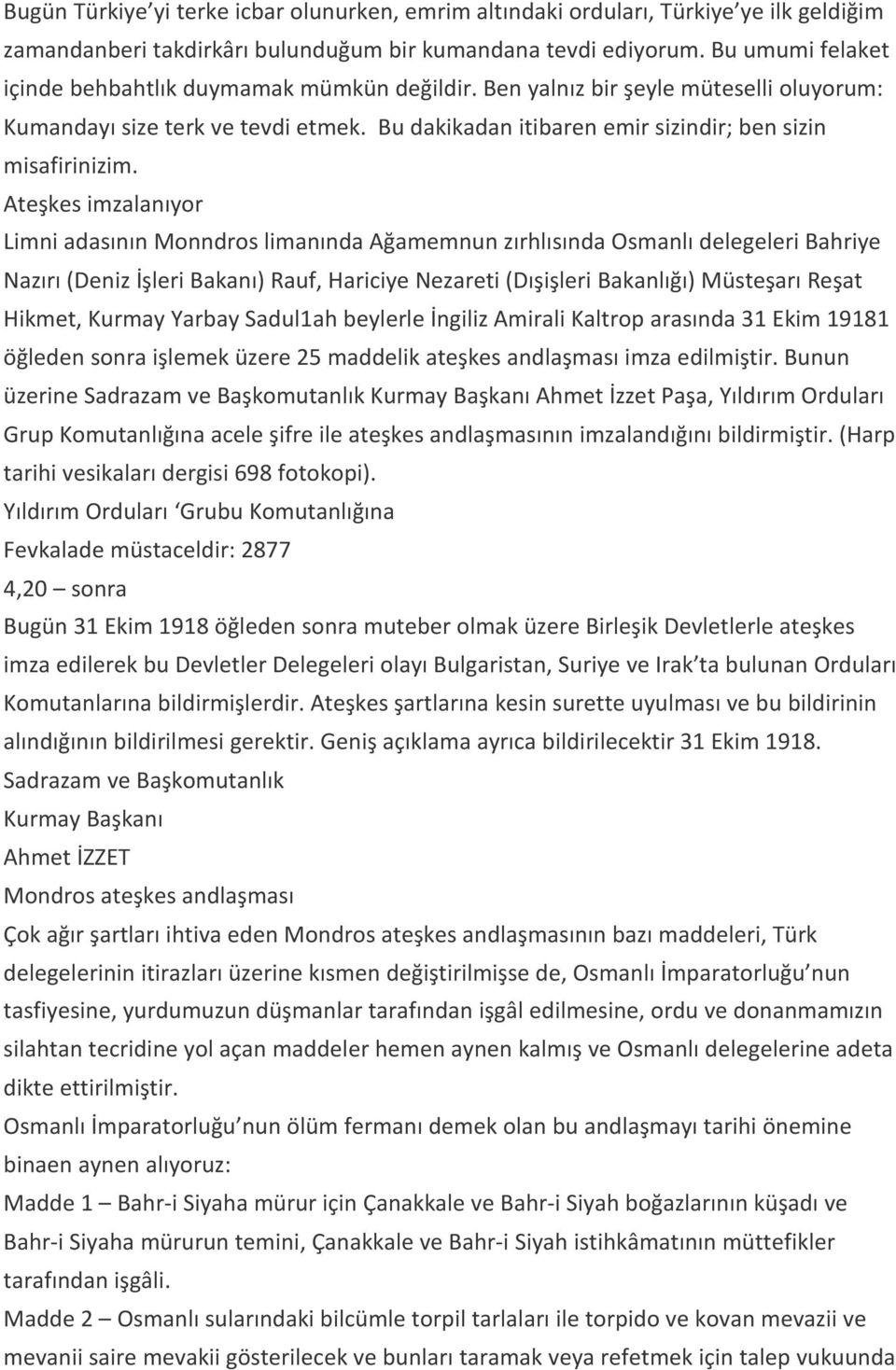 Ateşkes imzalanıyor Limni adasının Monndros limanında Ağamemnun zırhlısında Osmanlı delegeleri Bahriye Nazırı (Deniz İşleri Bakanı) Rauf, Hariciye Nezareti (Dışişleri Bakanlığı) Müsteşarı Reşat