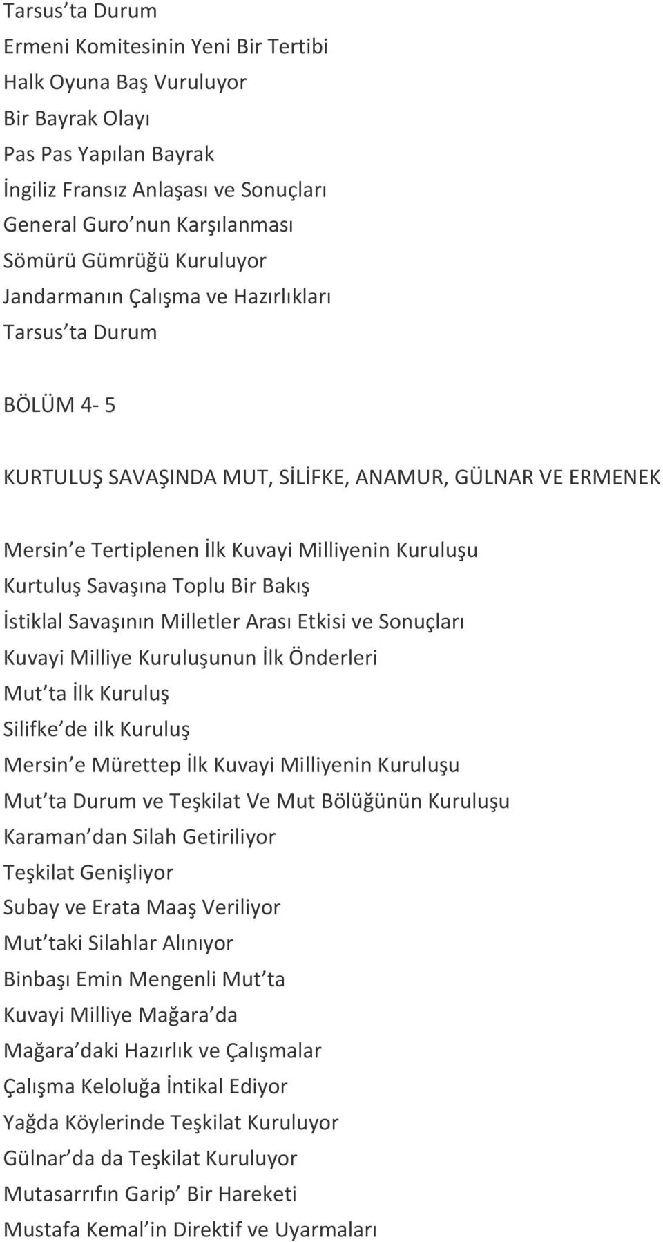 Savaşına Toplu Bir Bakış İstiklal Savaşının Milletler Arası Etkisi ve Sonuçları Kuvayi Milliye Kuruluşunun İlk Önderleri Mut ta İlk Kuruluş Silifke de ilk Kuruluş Mersin e Mürettep İlk Kuvayi