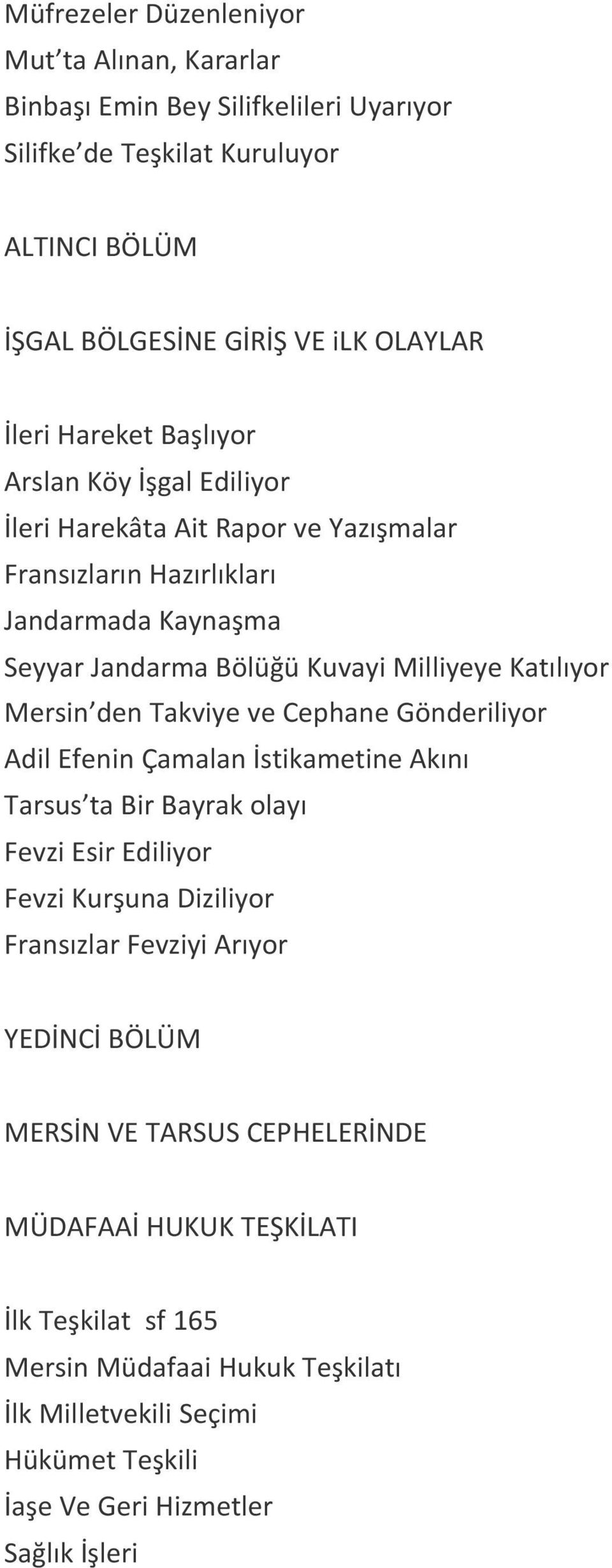 Takviye ve Cephane Gönderiliyor Adil Efenin Çamalan İstikametine Akını Tarsus ta Bir Bayrak olayı Fevzi Esir Ediliyor Fevzi Kurşuna Diziliyor Fransızlar Fevziyi Arıyor YEDİNCİ BÖLÜM