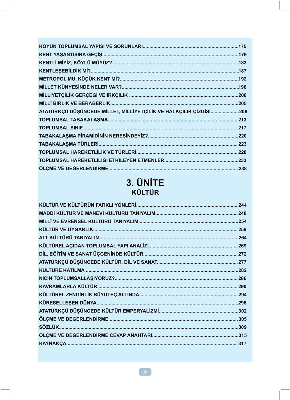 ..217 TABAKALAŞMA PİRAMİDİNİN NERESİNDEYİZ?...220 TABAKALAŞMA TÜRLERİ... 223 TOPLUMSAL HAREKETLİLİK VE TÜRLERİ...228 TOPLUMSAL HAREKETLİLİĞİ ETKİLEYEN ETMENLER...233 ÖLÇME VE DEĞERLENDİRME... 238 3.