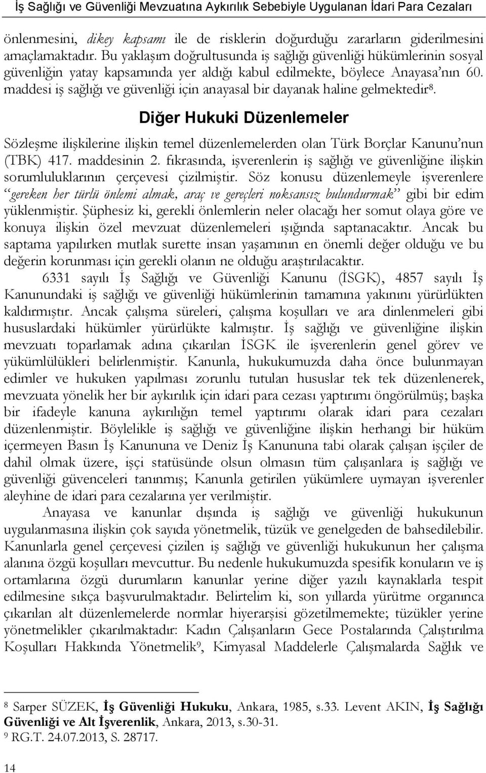 maddesi iş sağlığı ve güvenliği için anayasal bir dayanak haline gelmektedir 8. Diğer Hukuki Düzenlemeler Sözleşme ilişkilerine ilişkin temel düzenlemelerden olan Türk Borçlar Kanunu nun (TBK) 417.