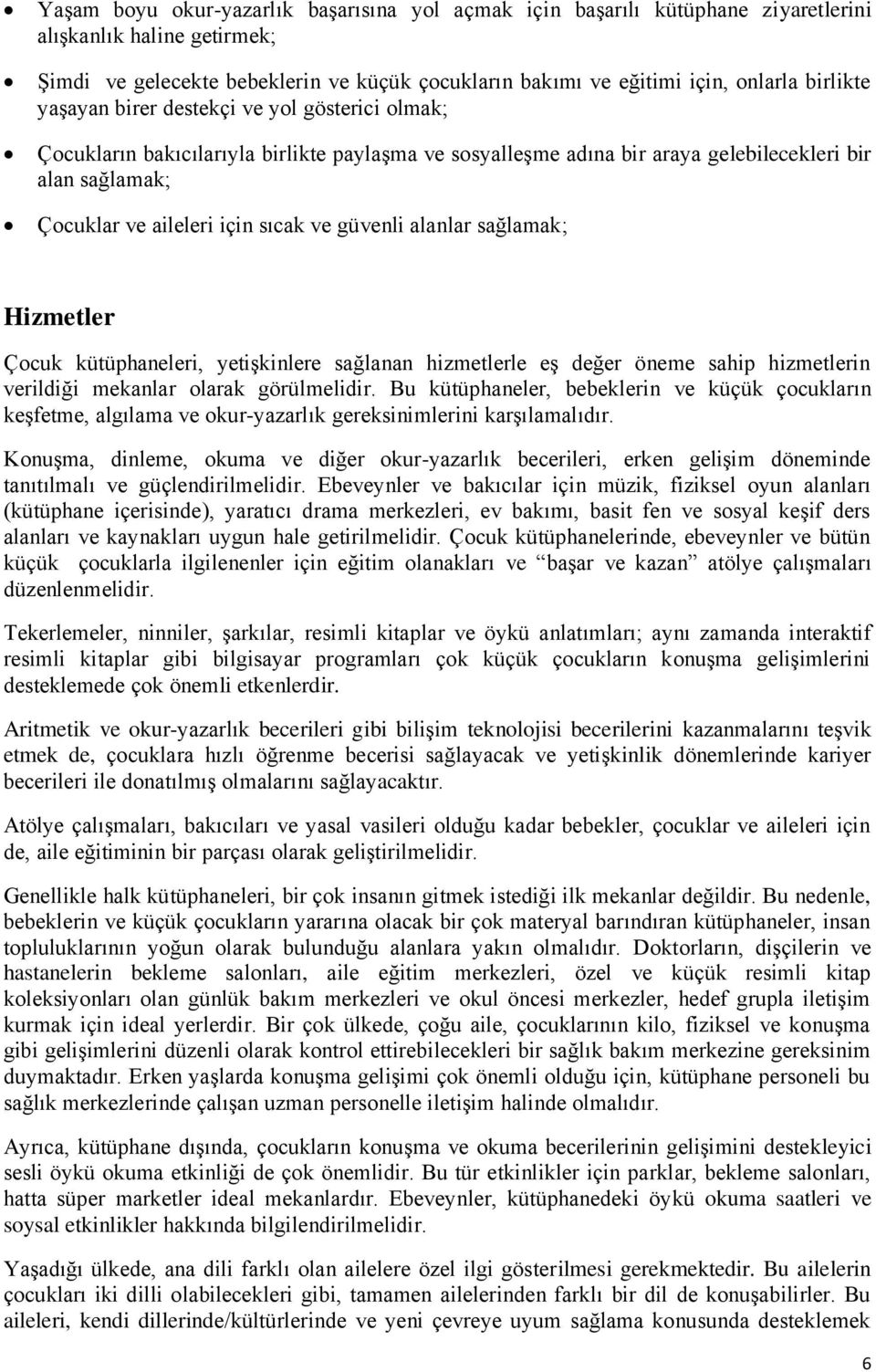 güvenli alanlar sağlamak; Hizmetler Çocuk kütüphaneleri, yetişkinlere sağlanan hizmetlerle eş değer öneme sahip hizmetlerin verildiği mekanlar olarak görülmelidir.