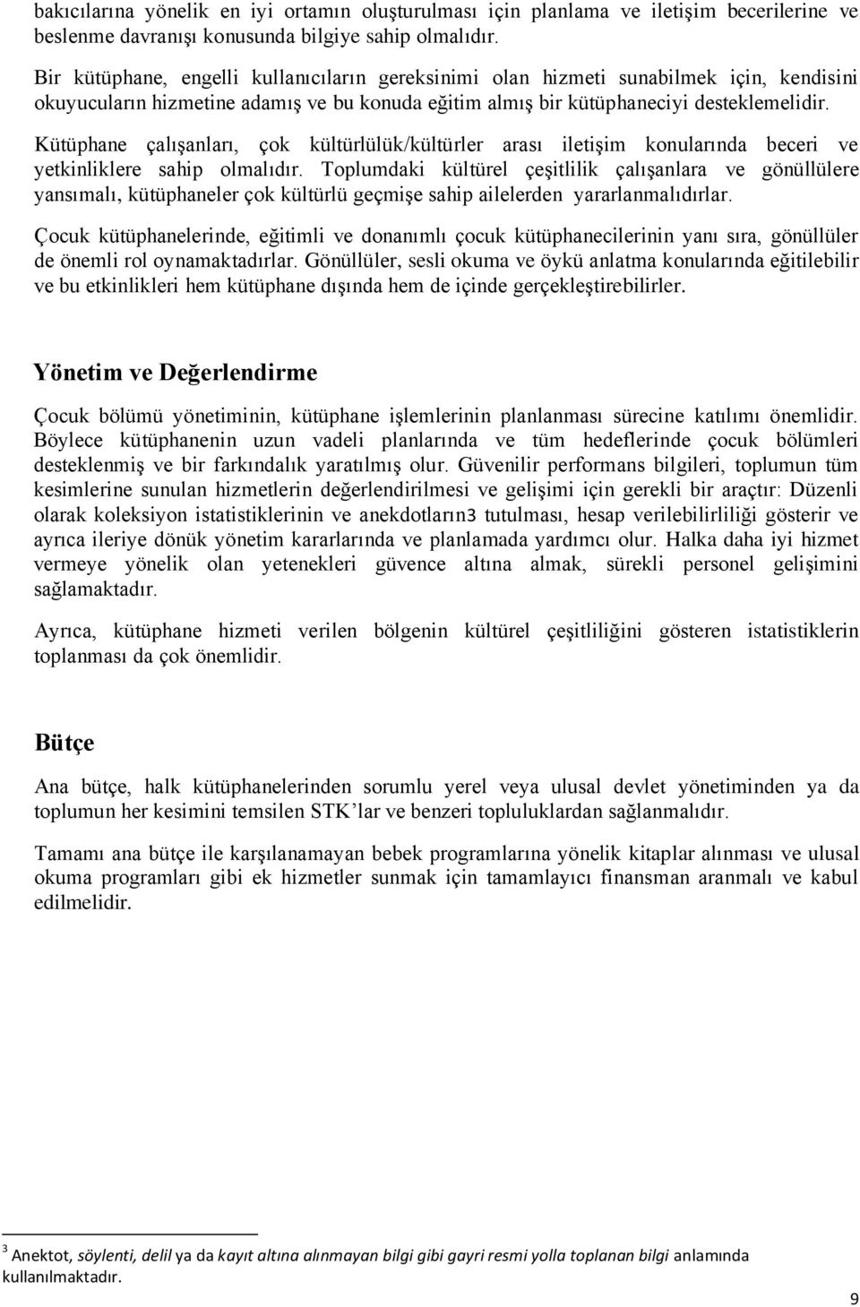 Kütüphane çalışanları, çok kültürlülük/kültürler arası iletişim konularında beceri ve yetkinliklere sahip olmalıdır.