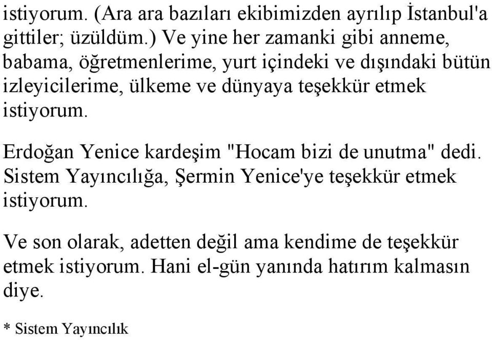 dünyaya teşekkür etmek istiyorum. Erdoğan Yenice kardeşim "Hocam bizi de unutma" dedi.