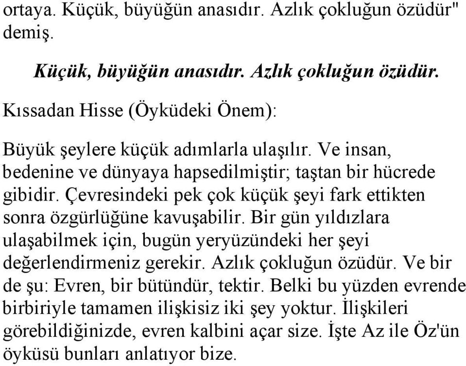 Bir gün yıldızlara ulaşabilmek için, bugün yeryüzündeki her şeyi değerlendirmeniz gerekir. Azlık çokluğun özüdür. Ve bir de şu: Evren, bir bütündür, tektir.