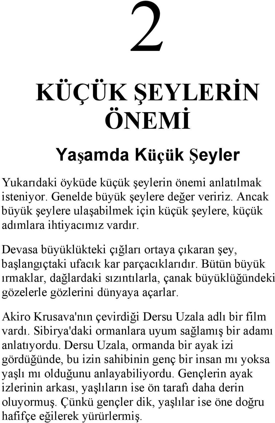 Bütün büyük ırmaklar, dağlardaki sızıntılarla, çanak büyüklüğündeki gözelerle gözlerini dünyaya açarlar. Akiro Krusava'nın çevirdiği Dersu Uzala adlı bir film vardı.