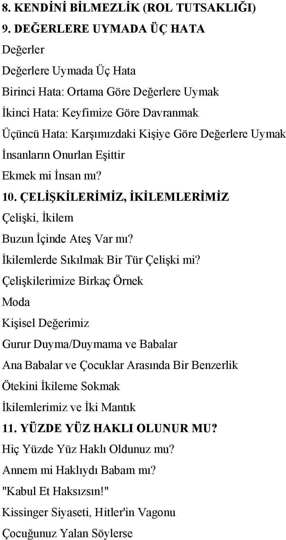 Uymak İnsanların Onurlan Eşittir Ekmek mi İnsan mı? 10. ÇELİŞKİLERİMİZ, İKİLEMLERİMİZ Çelişki, İkilem Buzun İçinde Ateş Var mı? İkilemlerde Sıkılmak Bir Tür Çelişki mi?