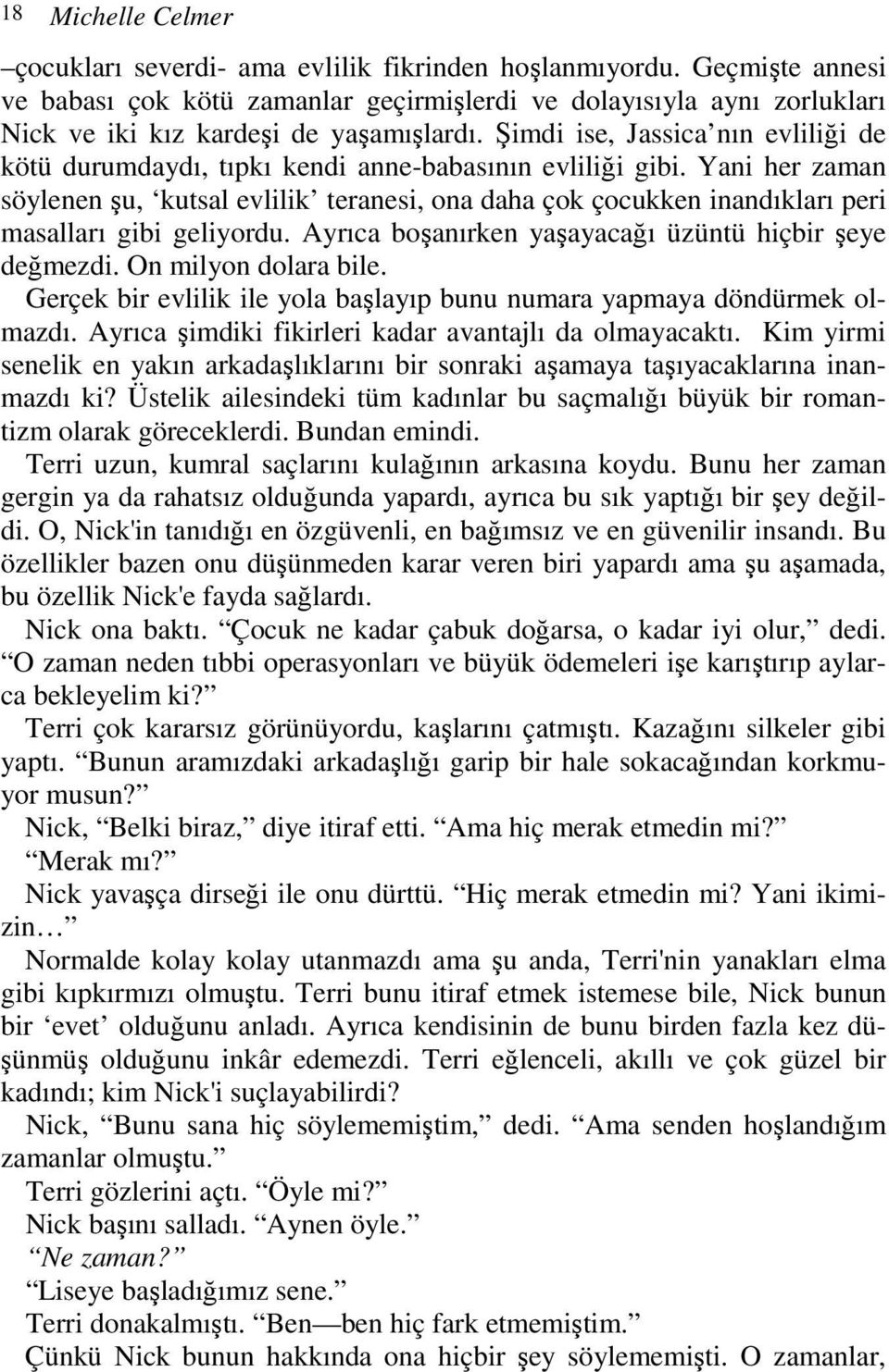 Şimdi ise, Jassica nın evliliği de kötü durumdaydı, tıpkı kendi anne-babasının evliliği gibi.