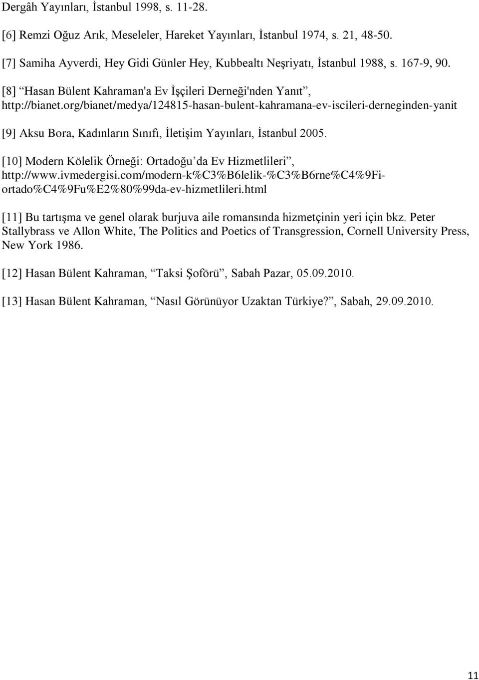 org/bianet/medya/124815-hasan-bulent-kahramana-ev-iscileri-derneginden-yanit [9] Aksu Bora, Kadınların Sınıfı, İletişim Yayınları, İstanbul 2005.