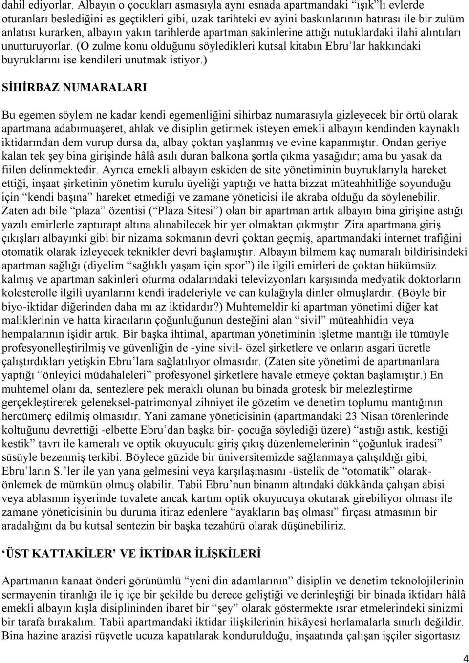 albayın yakın tarihlerde apartman sakinlerine attığı nutuklardaki ilahi alıntıları unutturuyorlar.