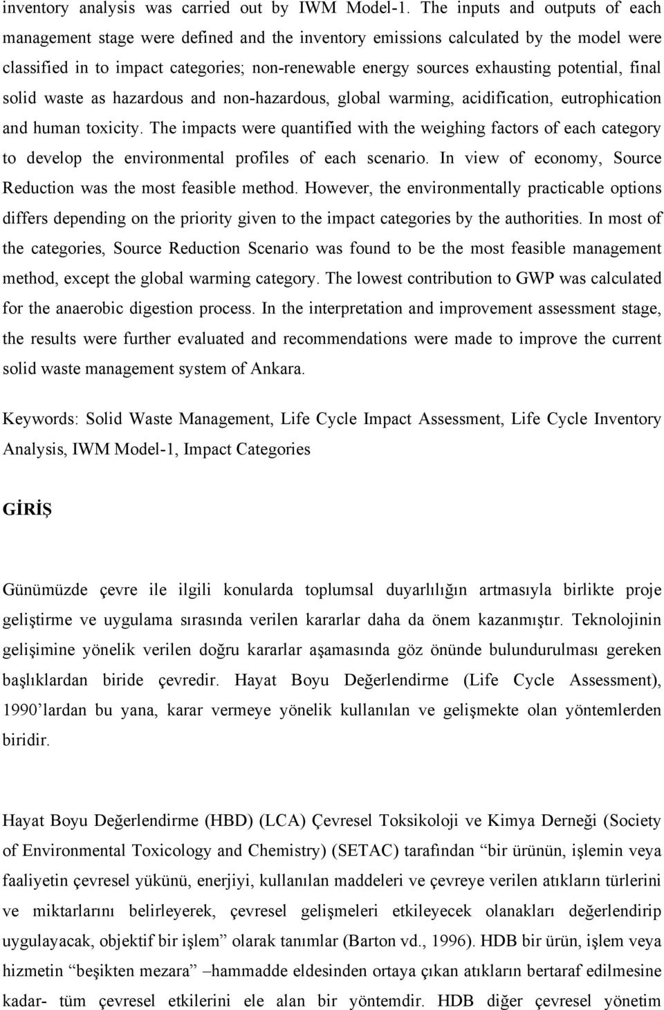 potential, final solid waste as hazardous and non-hazardous, global warming, acidification, eutrophication and human toxicity.