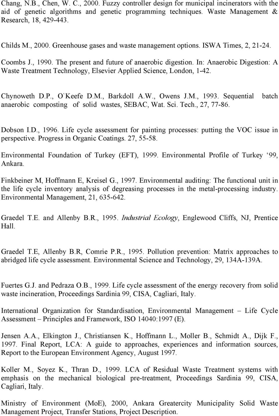 In: Anaerobic Digestion: A Waste Treatment Technology, Elsevier Applied Science, London, 1-42. Chynoweth D.P., O`Keefe D.M., Barkdoll A.W., Owens J.M., 1993.